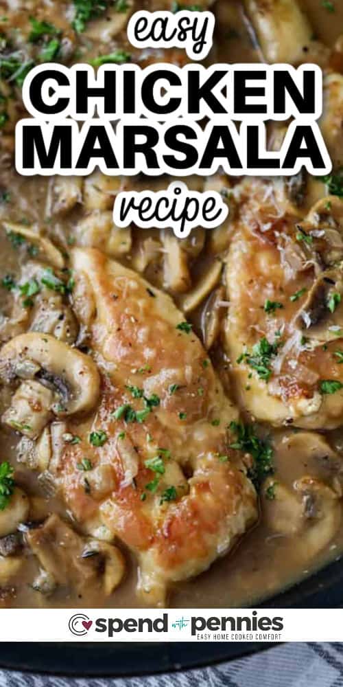 This easy Chicken Marsala recipe is simple to make but has gourmet appeal. Olive garden has nothing on this delicious recipe. Tender chicken fillets are simmered in a mushroom wine sauce until savory and fragrant. Make a cream version with half and half instead of chicken broth, or stick to the recipe for the best Chicken Marsala ever. #chickenmarsala #recipe #homemade #spendwithpennies close up of Easy Chicken Marsala in the pan with writing